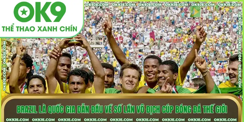 Brazil là quốc gia dẫn đầu về số lần vô địch cúp bóng đá thế giới Brazil là quốc gia dẫn đầu về số lần vô địch cúp bóng đá thế giới