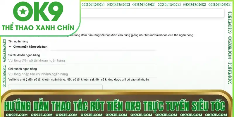 Hướng dẫn thao tác rút tiền OK9 trực tuyến siêu tốc Hướng dẫn thao tác rút tiền OK9 trực tuyến siêu tốc