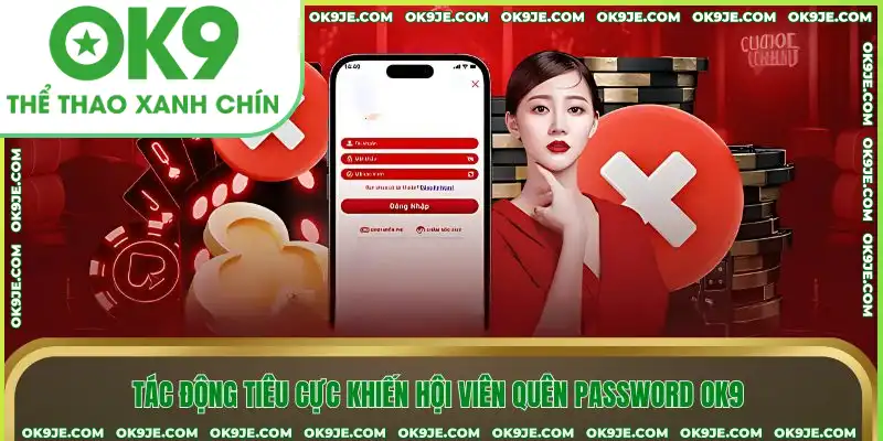 Tác động tiêu cực khiến hội viên quên password OK9 Tác động tiêu cực khiến hội viên quên password OK9