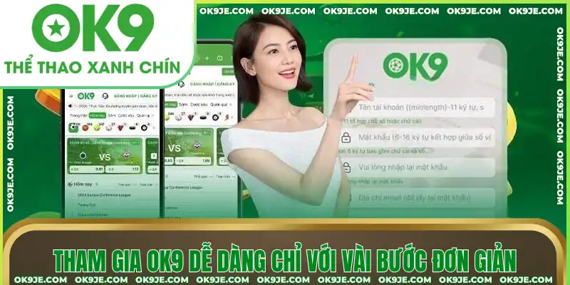 Tham gia OK9 dễ dàng chỉ với vài bước đơn giản Tham gia OK9 dễ dàng chỉ với vài bước đơn giản
